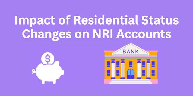 Impact of Residential Status Changes on NRI Accounts