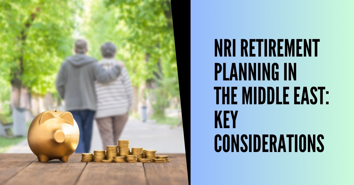 Retirement Planning for NRIs in the Middle East: Key Considerations