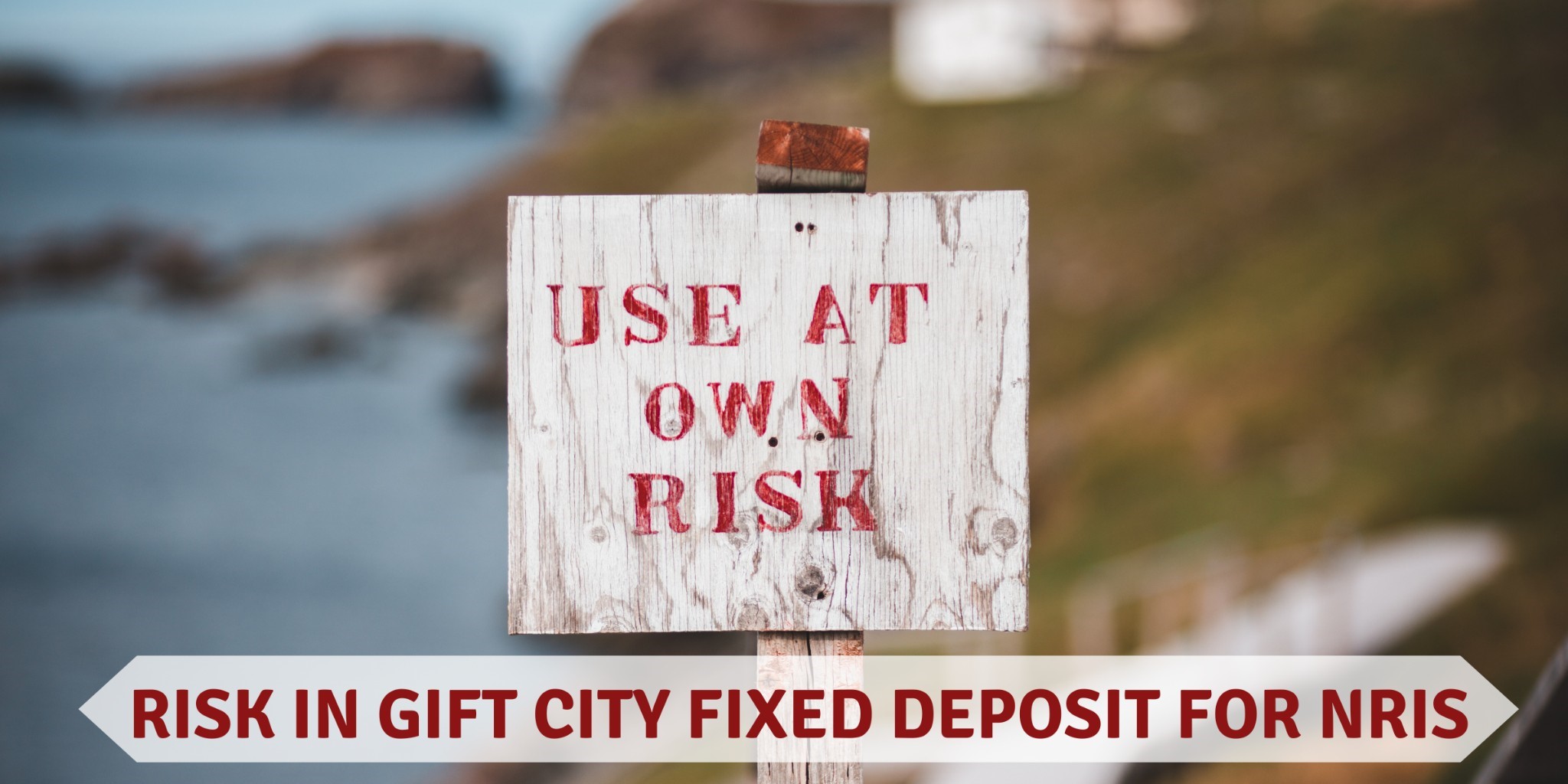 Risks and Considerations for GIFT City FDs for NRIs