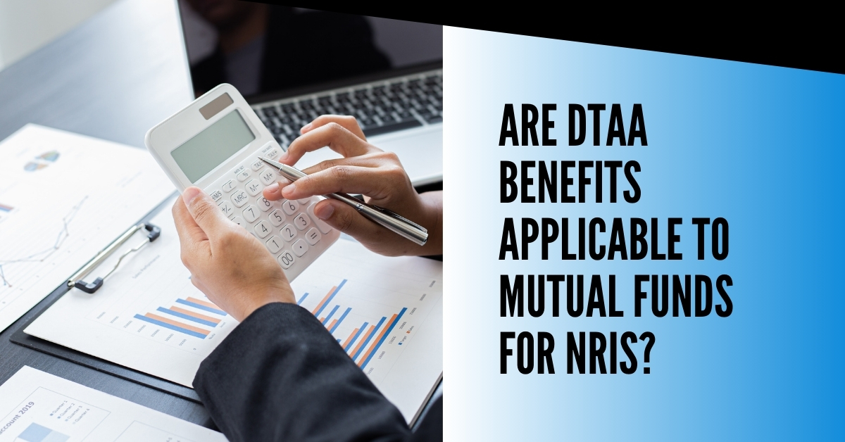 Are DTAA Benefits Applicable to Mutual Funds for NRIs?