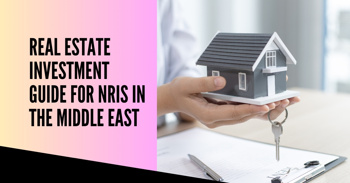Real Estate Investment Guide for NRIs in the Middle East