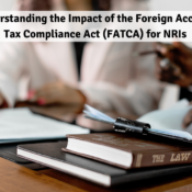 Understanding the Impact of the Foreign Account Tax Compliance Act (FATCA) for NRIs
