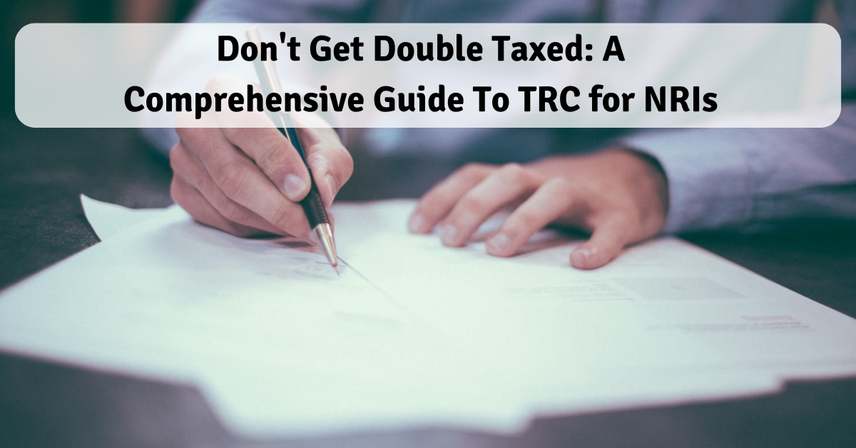 Don't Get Double Taxed: A Comprehensive Guide To TRC for NRIs