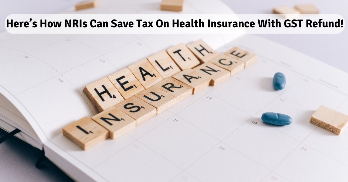 Here’s How NRIs Can Save Tax on Health Insurance With GST Refund!