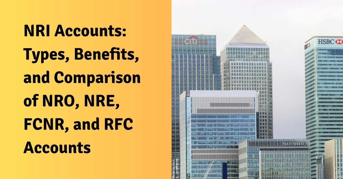 NRI Accounts: Types, Benefits, and Comparison of NRO, NRE, FCNR, and RFC Accounts