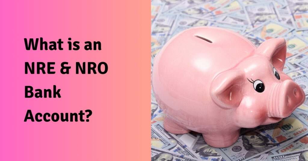 What is an NRE & NRO Bank Account?