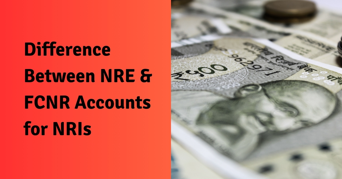 Difference Between NRE & FCNR Accounts for NRIs