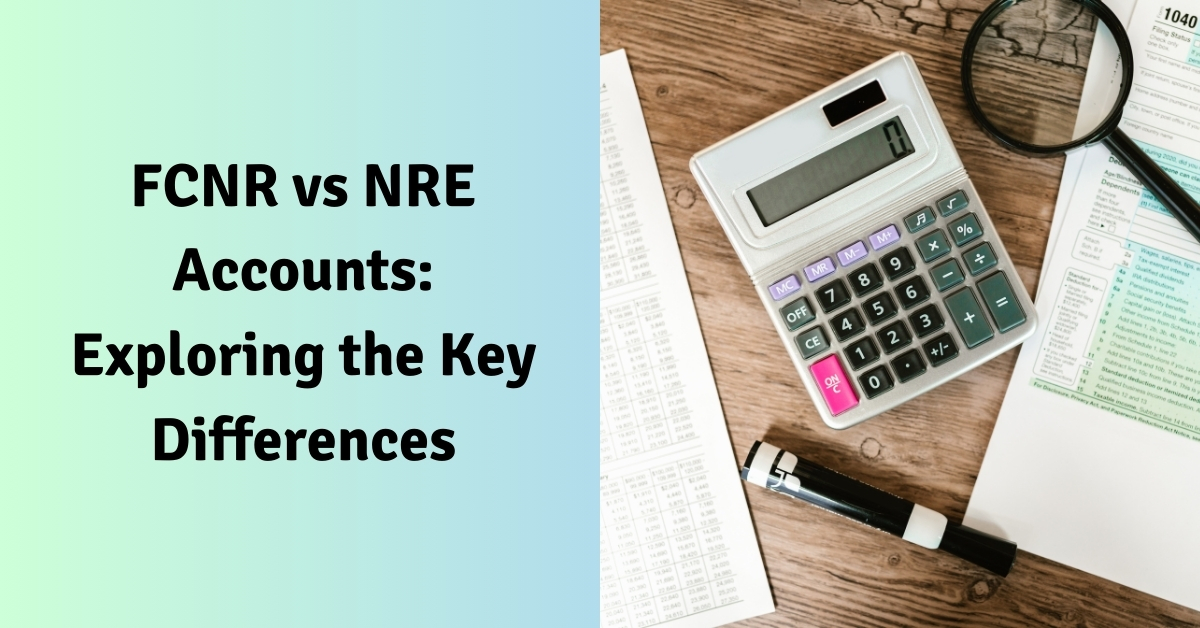 FCNR vs NRE Accounts Exploring the Key Differences