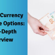 Foreign Currency Exchange Options: An In-Depth Overview