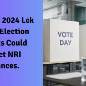 How the 2024 Lok Sabha Election Results Could Affect NRI Finances.