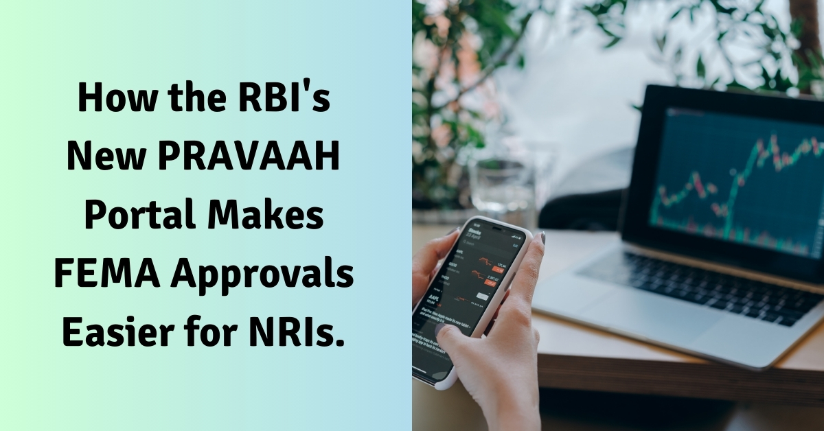 How the RBI’s New PRAVAAH Portal Makes FEMA Approvals Easier for NRIs.