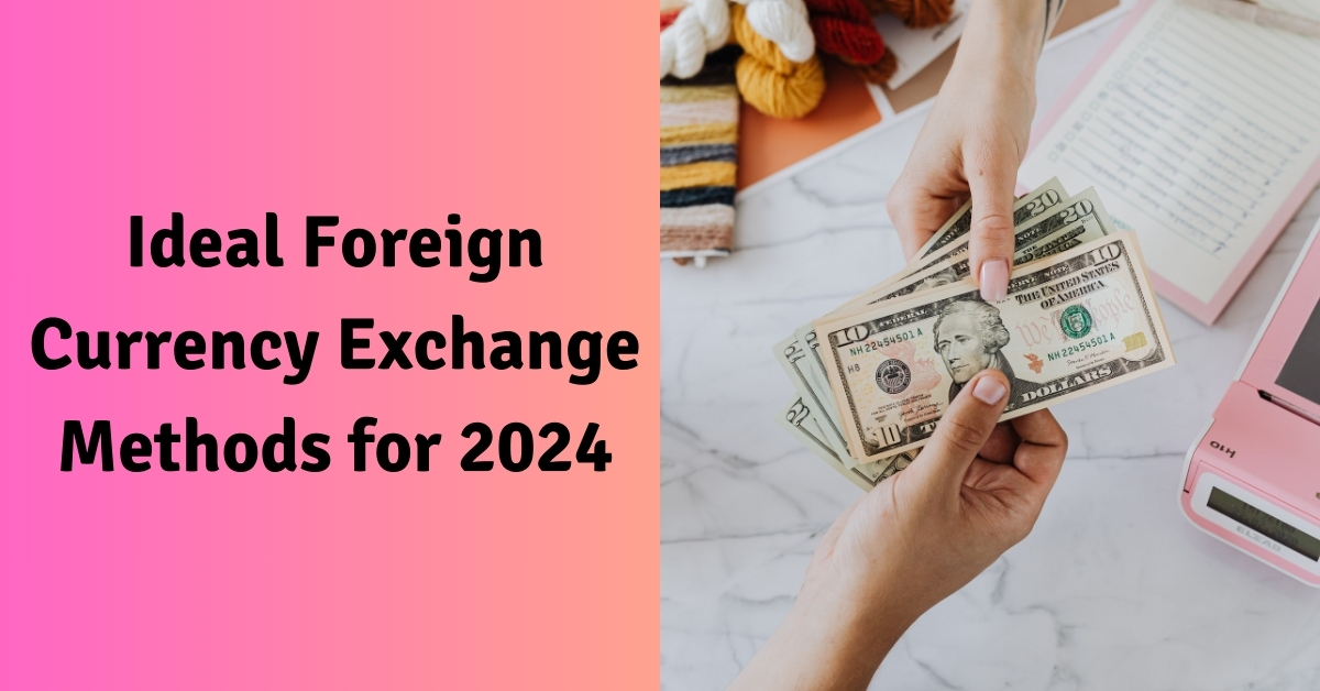 Ideal Foreign Currency Exchange Methods for 2024