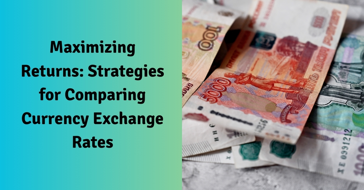 Maximizing Returns Strategies for Comparing Currency Exchange Rates