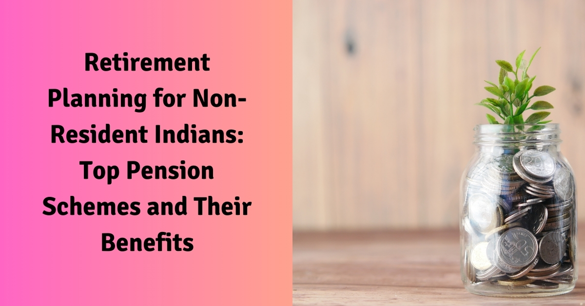 Retirement Planning for Non-Resident Indians: Top Pension Schemes and Their Benefits