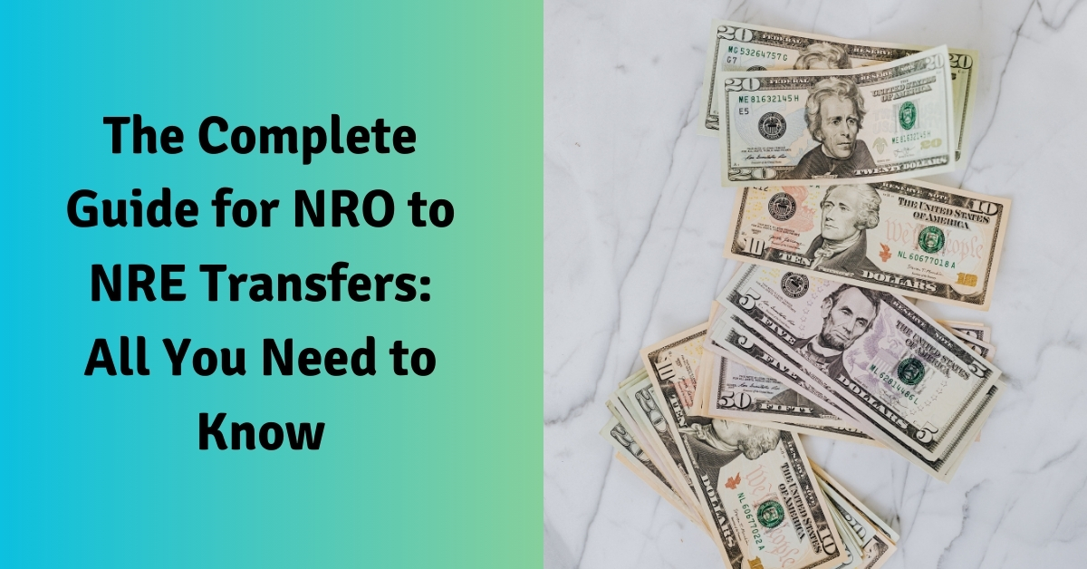 The Complete Guide for NRO to NRE Transfers All You Need to Know