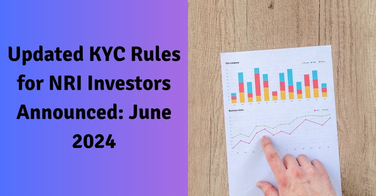 Updated KYC Rules for NRI Investors Announced June 2024