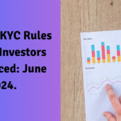 Updated KYC Rules for NRI Investors Announced June 2024.