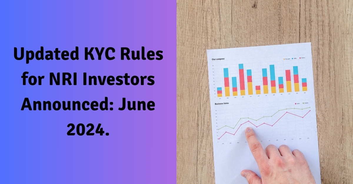 Updated KYC Rules for NRI Investors Announced June 2024.