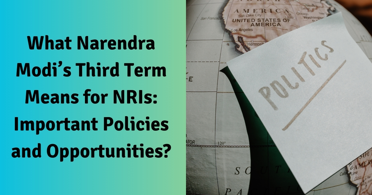 What Narendra Modi’s Third Term Means for NRIs: Important Policies and Opportunities?