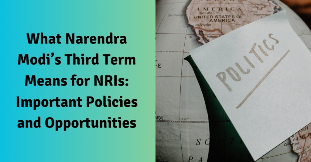 What Narendra Modi’s Third Term Means for NRIs: Important Policies and Opportunities