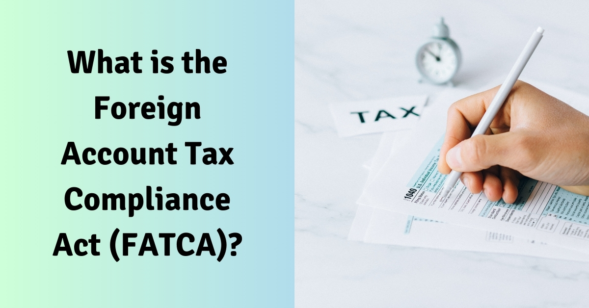 What is Foreign Account Tax Compliance Act (FATCA)?