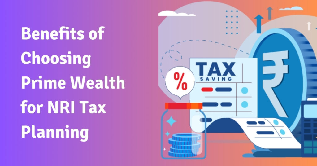 Benefits of Choosing Prime Wealth for NRI Tax Planning