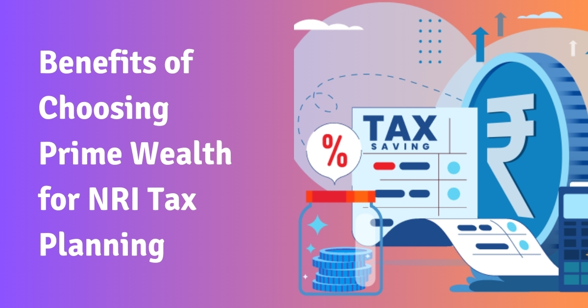 The Benefits of Choosing Prime Wealth for NRI Tax Planning