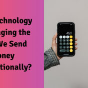 How Technology is Changing the Way We Send Money Internationally?