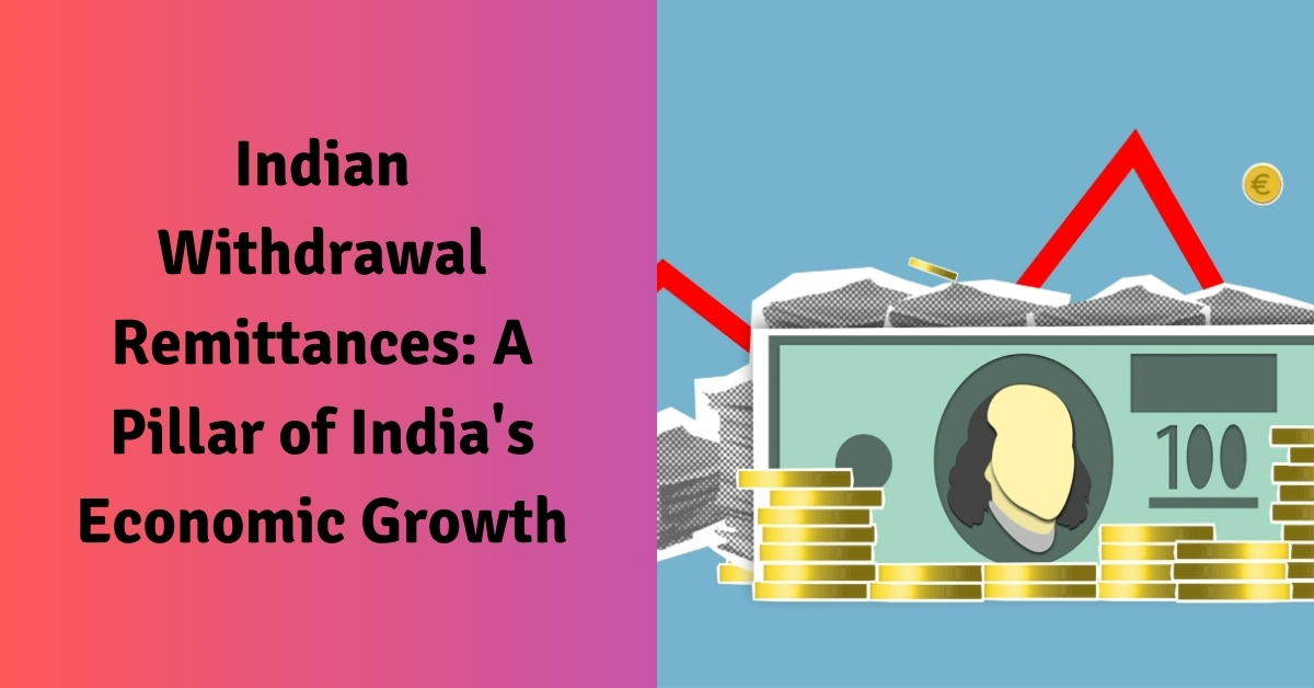 Indian Withdrawal Remittances A Pillar of India's Economic Growth