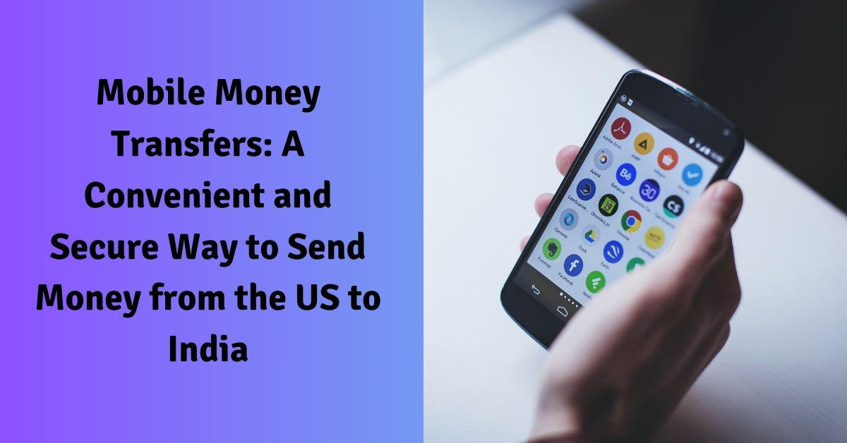 Mobile Money Transfers A Convenient and Secure Way to Send Money from the US to India