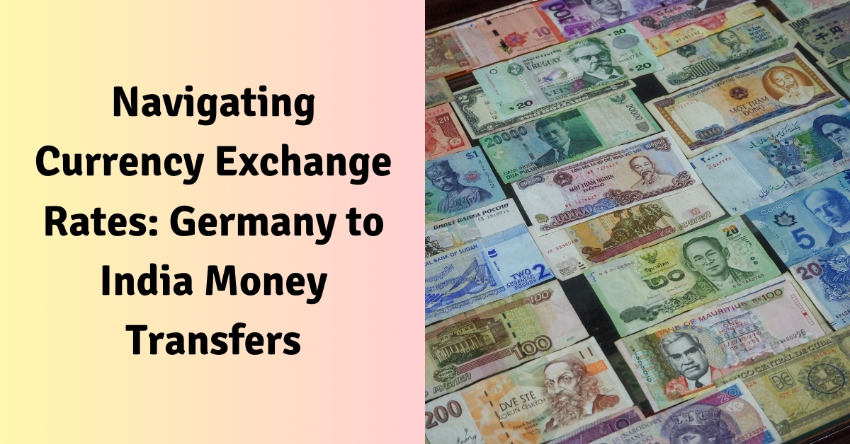 Navigating Currency Exchange Rates Germany to India Money Transfers