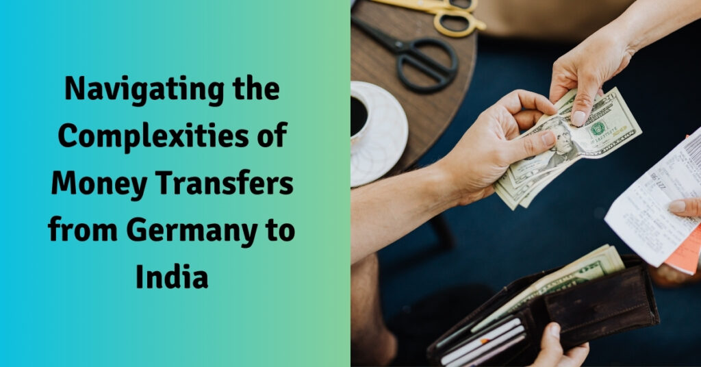 Navigating Transfers Navigating The Complexities Of Money Transfers From Germany To India