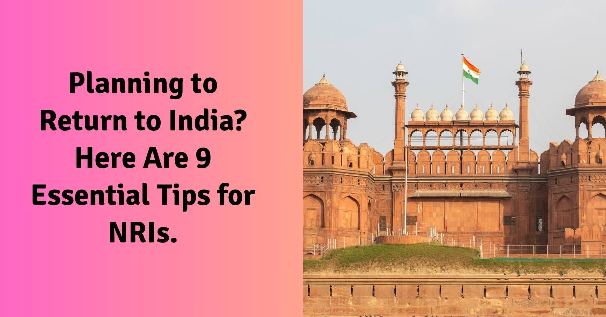 Planning to Return to India Here Are 9 Essential Tips for NRIs