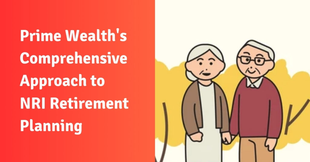 Prime Wealth's Comprehensive Approach to NRI Retirement Planning