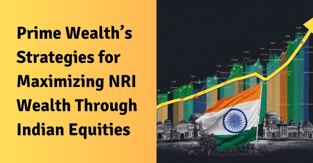 Prime Wealth’s Strategies for Maximizing NRI Wealth Through Indian Equities