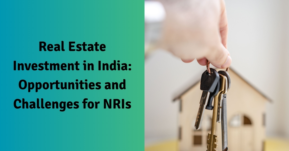 Real Estate Investment in India Opportunities and Challenges for NRIs