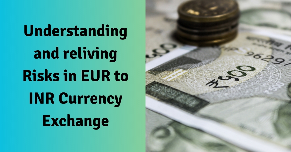 Understanding and reliving Risks in EUR to INR Currency Exchange