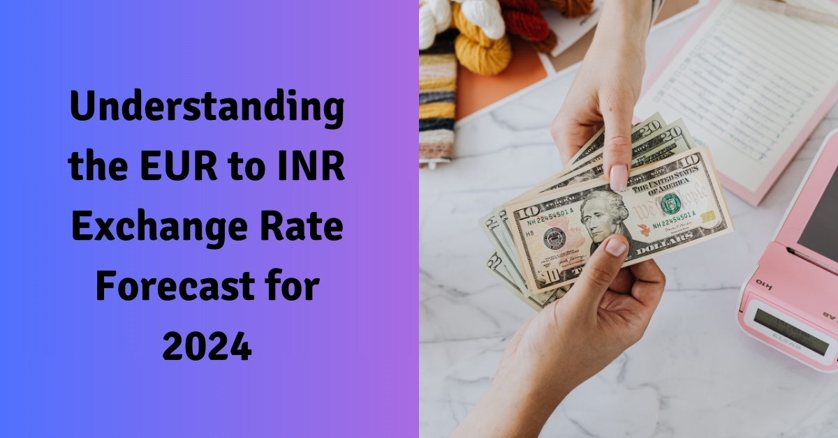 Understanding the EUR to INR Exchange Rate Forecast for 2024