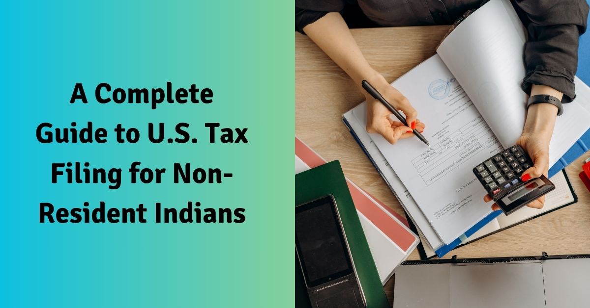 A Complete Guide to U.S. Tax Filing for Non-Resident Indians