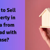 How to Sell Property in India from Abroad with Ease?