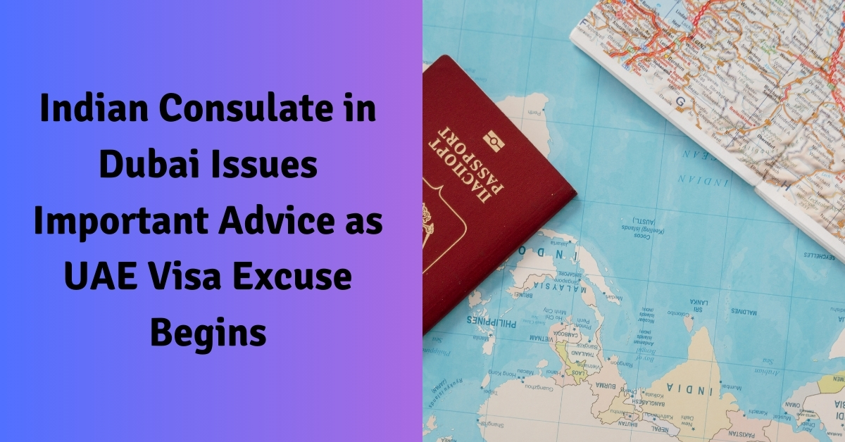 Indian Consulate in Dubai Issues Important Advice as UAE Visa Excuse Begins