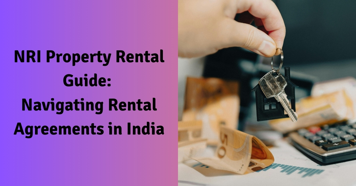 NRI Property Rental Guide Navigating Rental Agreements in India