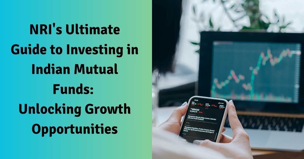 NRI's Ultimate Guide to Investing in Indian Mutual Funds Unlocking Growth Opportunities