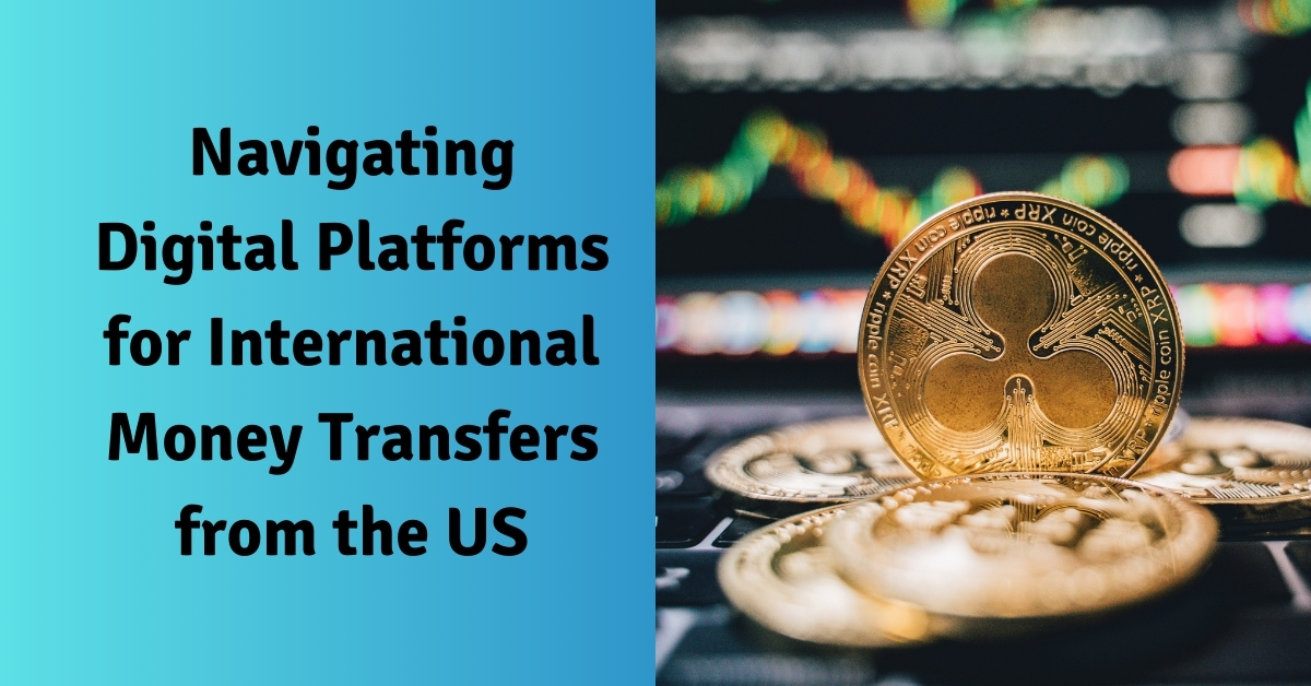 Navigating Digital Platforms for International Money Transfers from the US