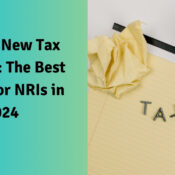 Old and New Tax Regimes The Best Option for NRIs in 2024