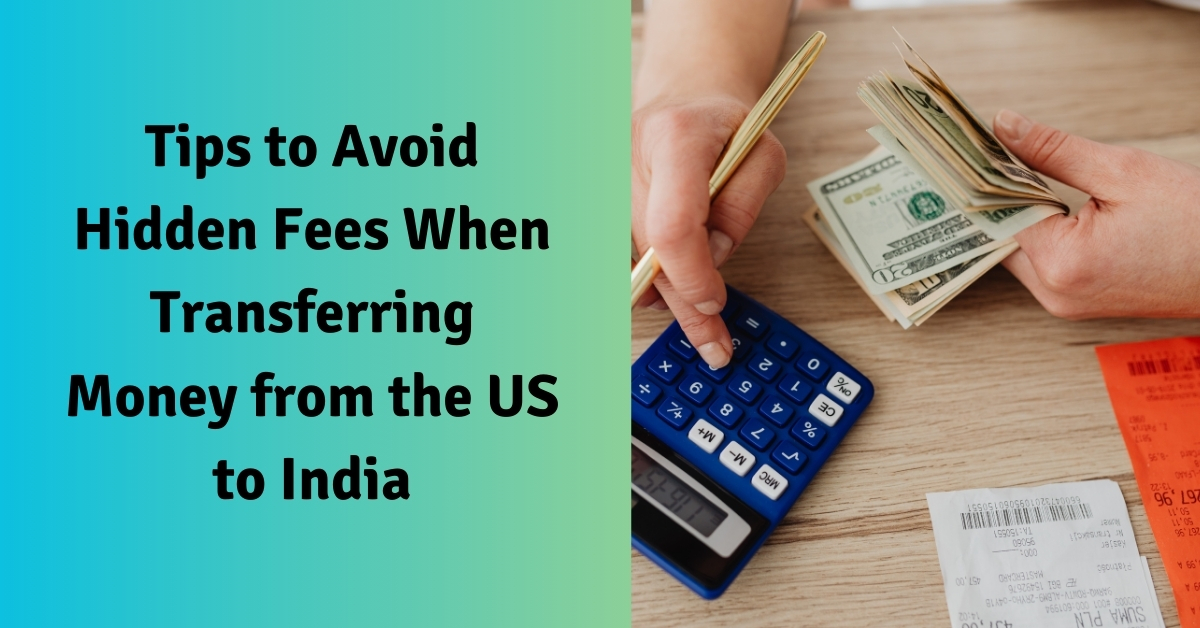 Tips to Avoid Hidden Fees When Transferring Money from the US to India