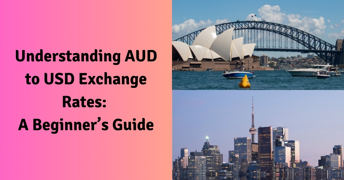 Understanding AUD to USD Exchange Rates: A Beginner’s Guide