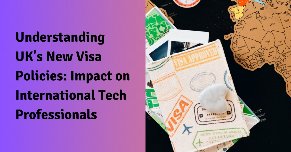 Understanding UK’s New Visa Policies: Impact on International Tech Professionals