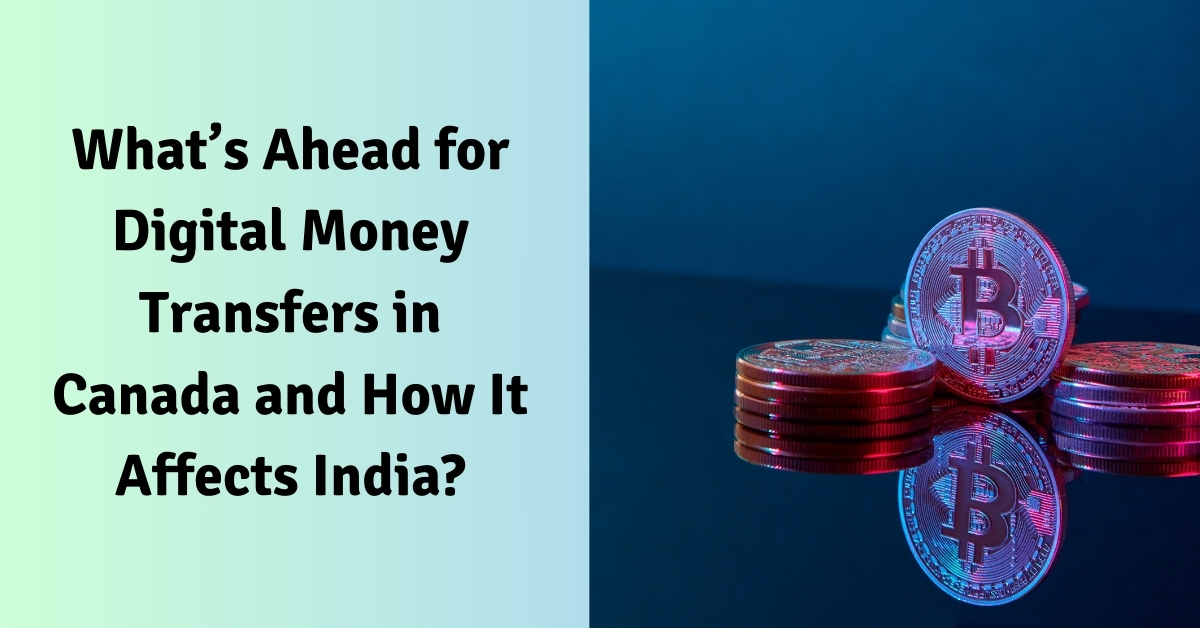 What’s Ahead for Digital Money Transfers in Canada and How It Affects India?