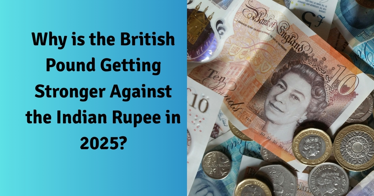 Why is the British Pound Getting Stronger Against the Indian Rupee in 2025?
